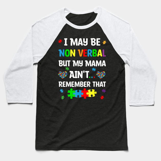 I May Be Non Verbal But My Mama Ain't Remember That Autism Baseball T-Shirt by Luna The Luminary